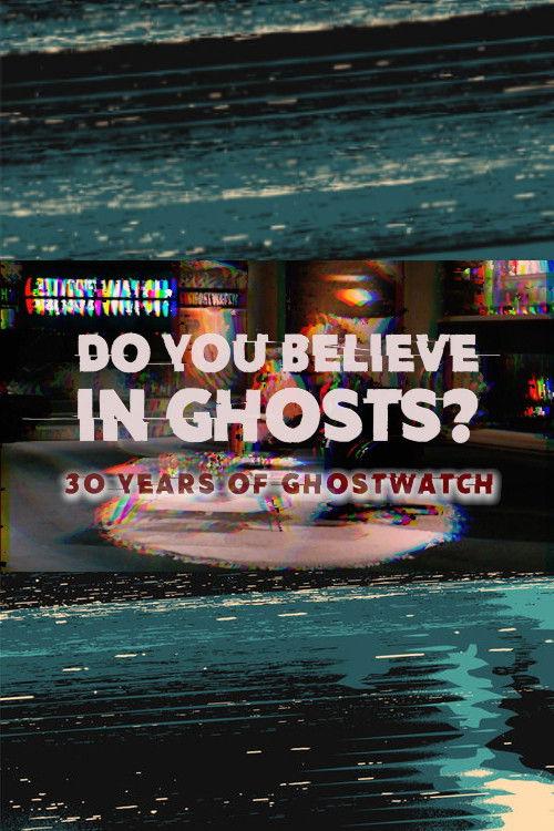 Do You Believe In Ghosts?: 30 Years of Ghostwatch