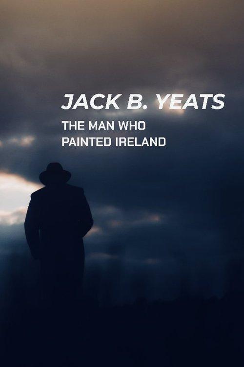 Jack B. Yeats: The Man Who Painted Ireland