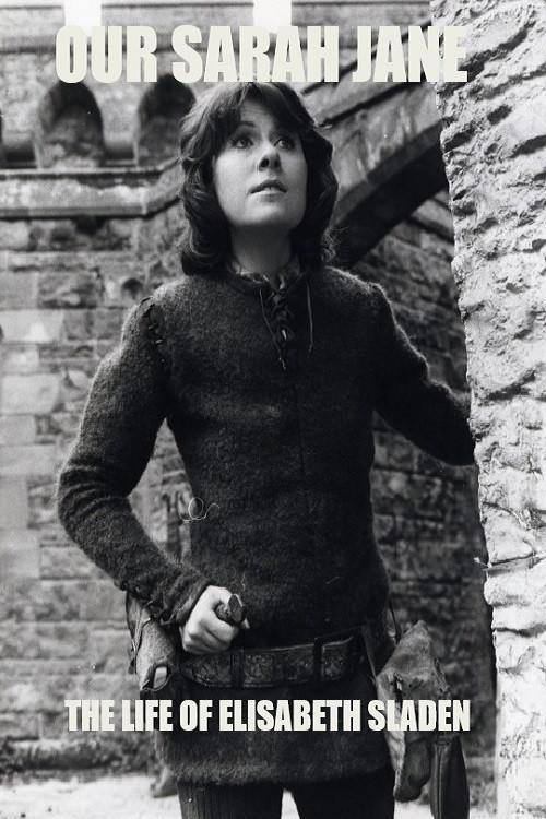 Our Sarah Jane: The Life of Elisabeth Sladen