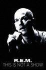 R.E.M.: This Is Not a Show - Live at the Olympia in Dublin