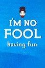 I'm No Fool Having Fun