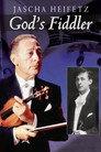 Jascha Heifetz: God's Fiddler