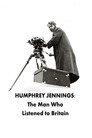Humphrey Jennings: The Man Who Listened to Britain