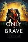 Only The Brave: A New Musical