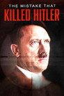 The Mistake that Killed Hitler
