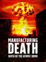 Manufacturing Death: Birth of the Atom Bomb