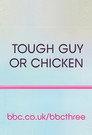 Tough Guy or Chicken?