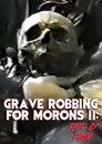 Grave Robbing for Morons II: Dead by Dawn