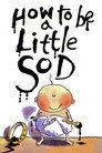 How to be a Little Sod