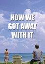 How We Got Away with It