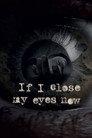 If I Close My Eyes Now