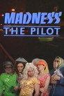 Madness the Pilot