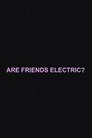 Are Friends Electric?
