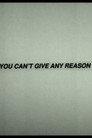 You Can't Give Any Reason