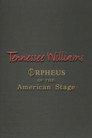 Tennessee Williams: Orpheus of the American Stage
