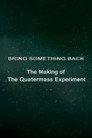 Bring Something Back: The Making of 'The Quatermass Experiment'