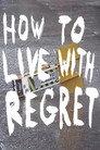How to Live with Regret