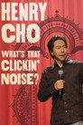 Henry Cho: What's That Clickin' Noise?