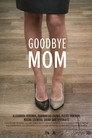 Goodbye Mom