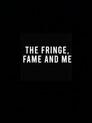 The Fringe, Fame and Me