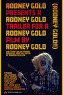 Rodney Gold Presents A Rodney Gold Trailer for A Rodney Gold Film by Rodney Gold (Rodney Gold!!)