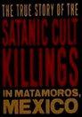 Rituales de Sangre: The True Story Behind the Matamoros Cult Killings