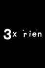 3 x rien