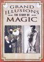 Grand Illusions - The Story Of Magic